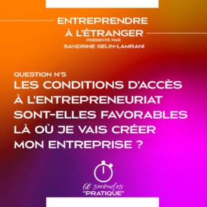 Q5 - Les conditions d’accès à l’entrepreneuriat sont-elles favorables là où je vais créer ma boite ?