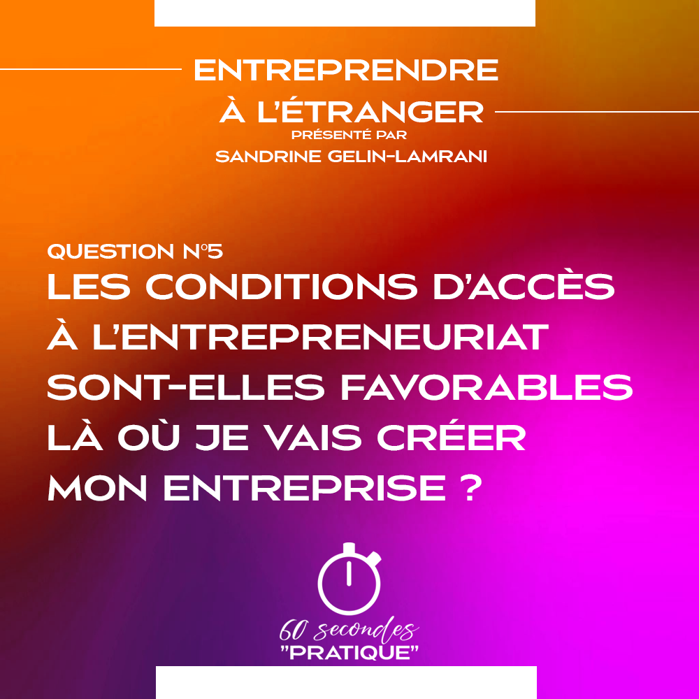 Q5 - Les conditions d’accès à l’entrepreneuriat sont-elles favorables là où je vais créer ma boite ?