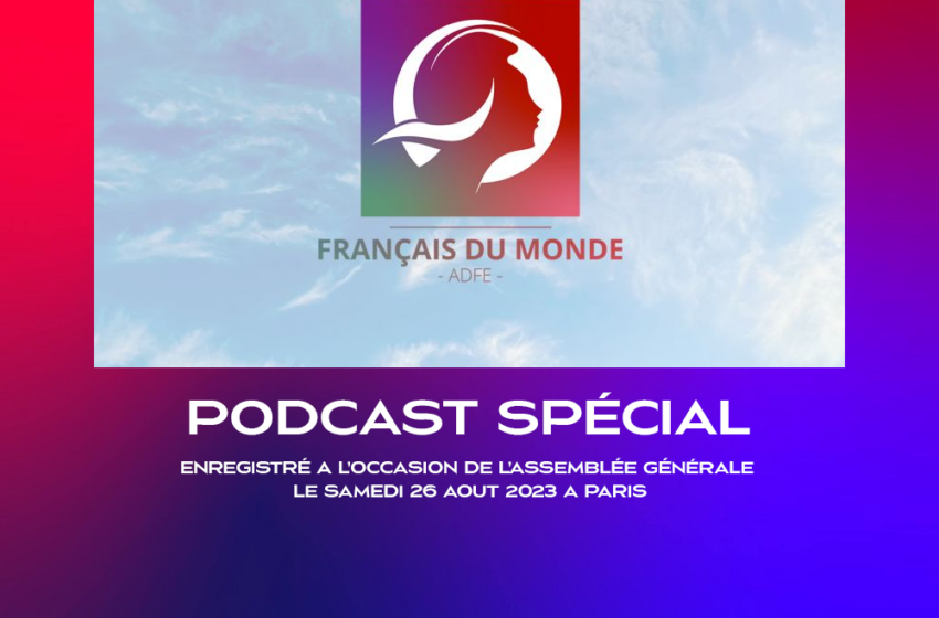  Ecoutez le podcast spécial « Français du Monde – ADFE » enregistré à Paris.