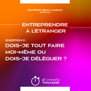 Q11- Dois-je tout faire moi-même ou dois-je déléguer ?