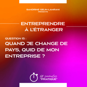 Q15- Quand je change de pays, quid de mon entreprise ?
