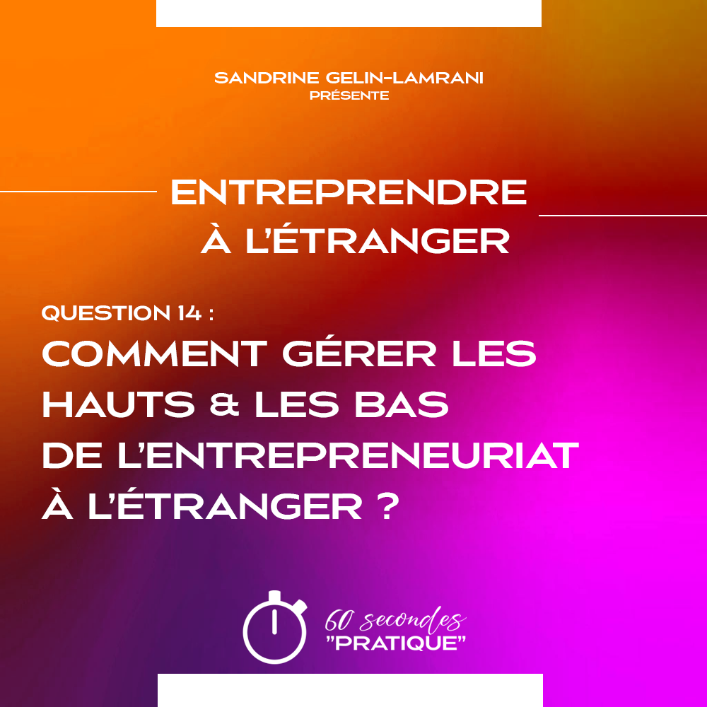 Q14- Comment gérer les Hauts & les Bas de l’entrepreneuriat à l’étranger