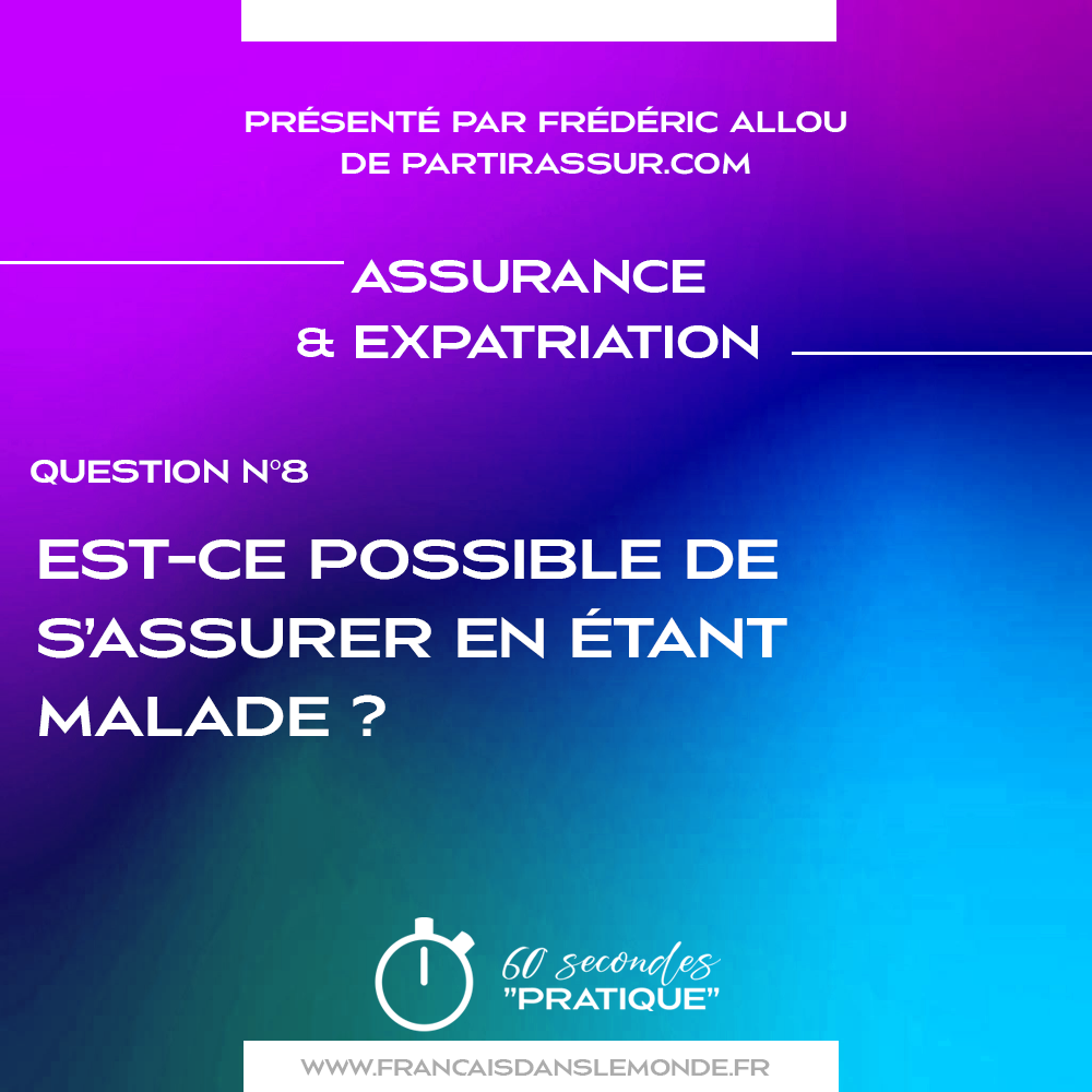 Q8 - Est-ce possible de s’assurer en étant malade