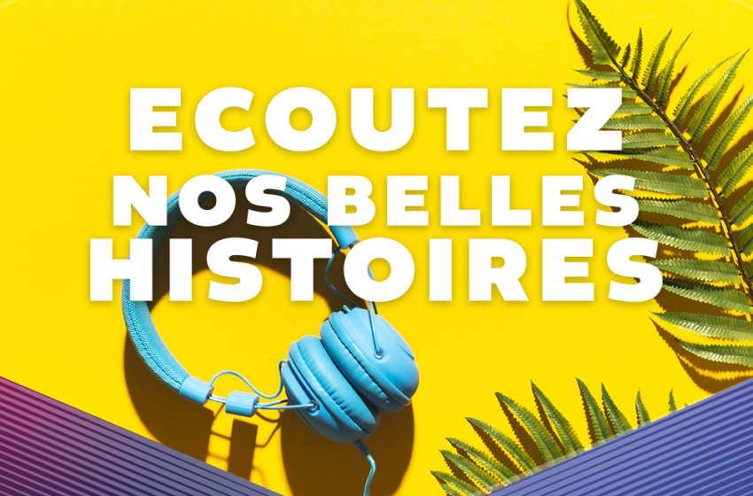  Ecoutez nos belles histoires…