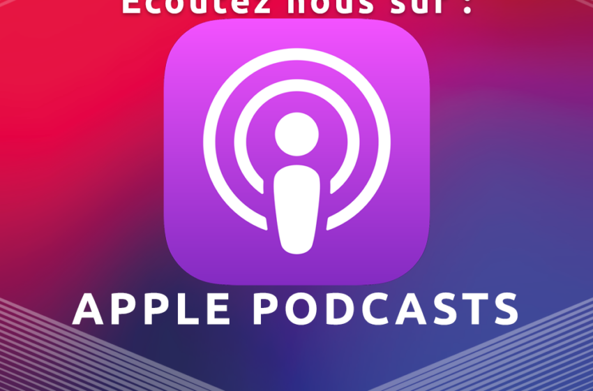  Ecoutez nos interviews sur Apple Podcasts !