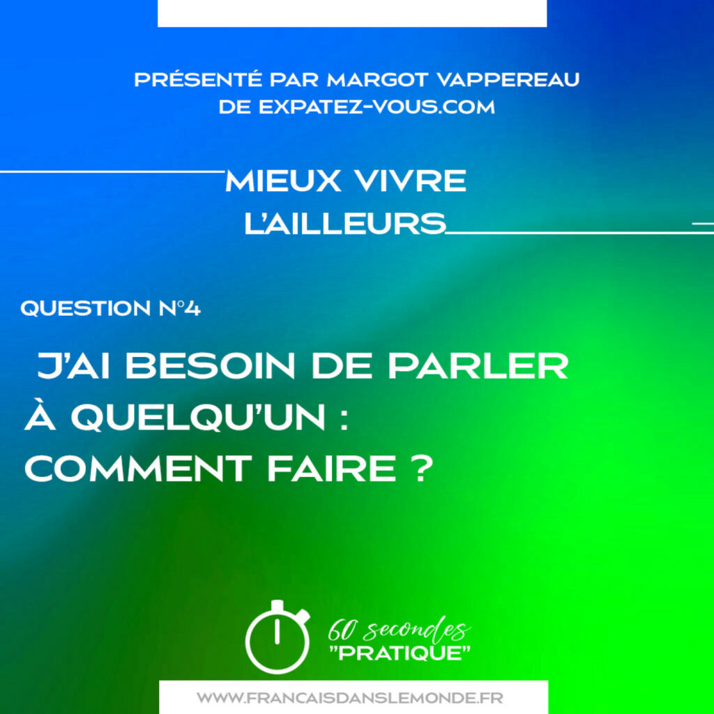 Mieux vivre l'ailleurs : "Je crois que j’ai besoin de parler à quelqu'un mais je suis bloquée par la langue. Comment faire ?"