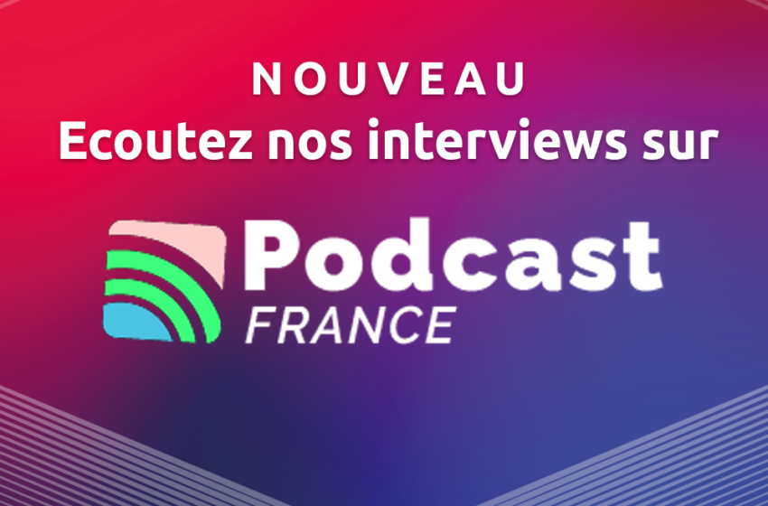 Ecoutez nos interviews sur PODCAST France