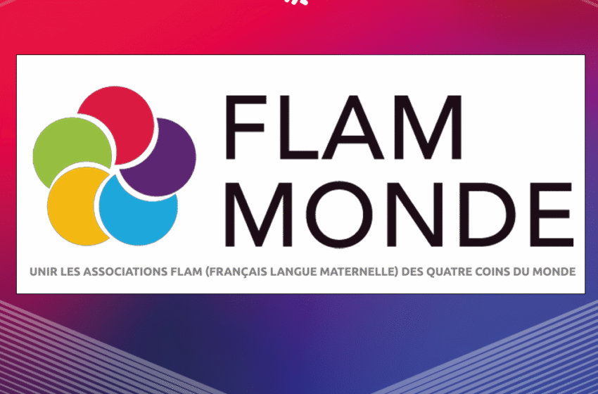  Fédération FLAM MONDE : Unir les associations « Français LAngue Maternelle » des quatre coins du monde