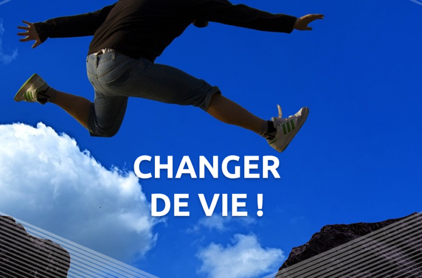  Envie de changer de vie ?