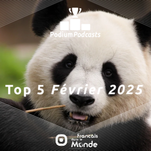 Voici les 5 podcasts les plus écoutés en Février 2025 sur Francaisdanslemonde.fr