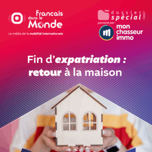 [Dossier spécial] Fin d’expatriation : retour à la maison ! proposé par Francaisdanslemonde.fr avec le parrainage de Monchasseurimmo.com