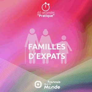 Famille d’expats est un rendez-vous proposé par la rédaction de Francaisdanslemonde.fr pour aider les familles restées en France.