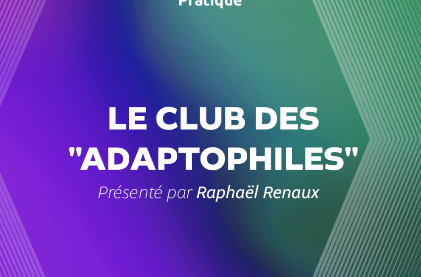  Le club des « adaptophiles »
