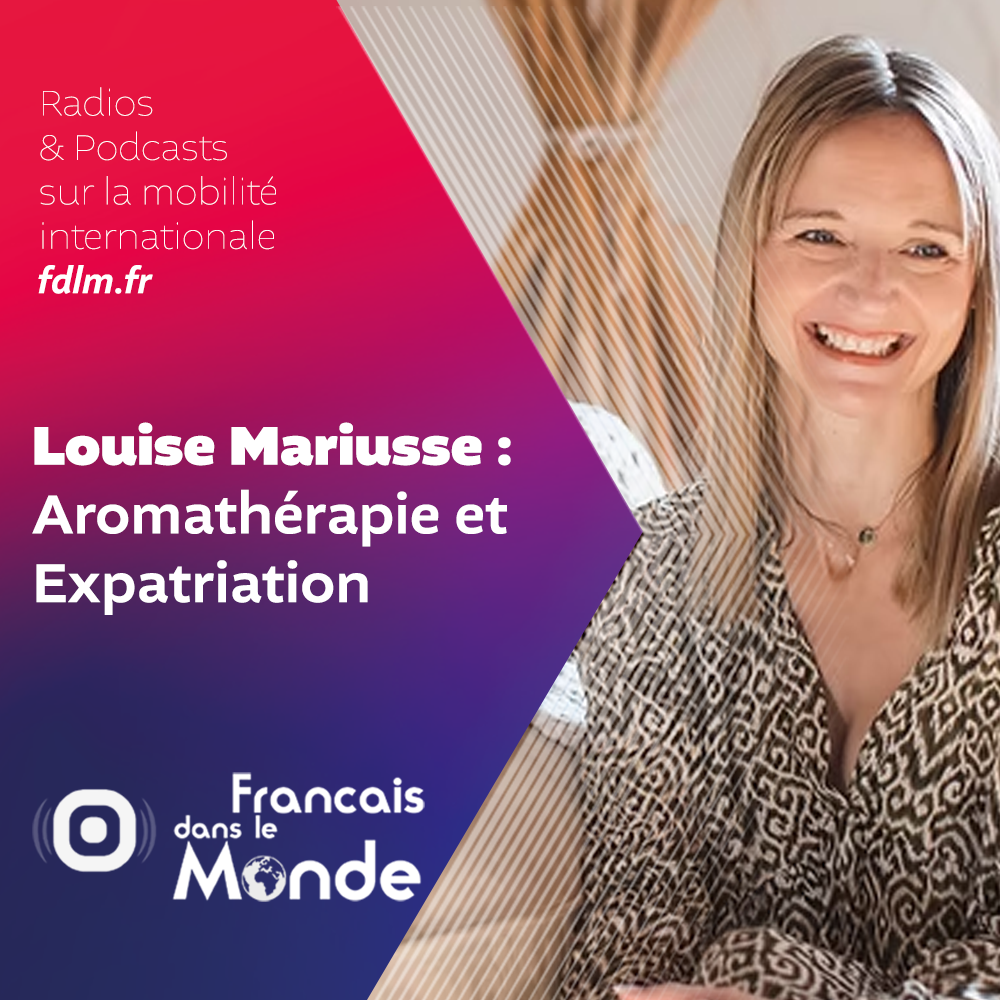 Aromathérapie & expatriation : L'essentiel avec Louise Mariusse