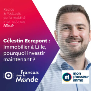 Immobilier à Lille : Pourquoi investir maintenant ? Avec Celestin Ecrepont de "Mon Chasseur Immo"