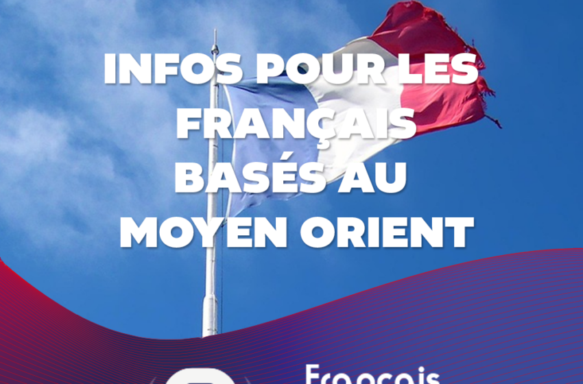 Infos pour les Français basés au Moyen Orient