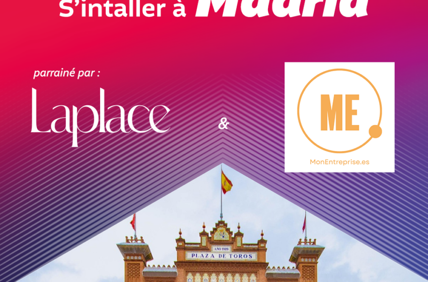 Dossier spécial "S'installer à Madrid" avec Laplace Iberia et Monentreprise.es